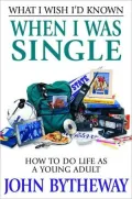 What I Wish I'd Known when I Was Single: How to Do Life as a Young Adult