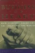 Business of Heart How Every Day Americans Are Changing the World