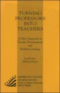 Turning Professors into Teachers : A New Approach to Faculty Development and Student Learning