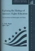Exploring the Heritage of American Higher Education The Evolution of Philosophy and Policy