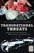 Transnational Threats: Smuggling and Trafficking in Arms, Drugs, and Human Life