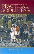 Practical Godliness The Ornament of All Religion  Being the Subject of Several Sermons upon ...
