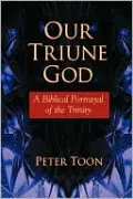 Our Triune God: A Biblical Portrayal of the Trinity