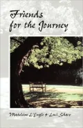 Friends for the Journey: Two Extraordinary Women Celebrate Friendships Made and Sustained through the Seasons of Life