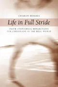 Life in Full Stride: Faith-Stretching Reflections for Christians in the Real World