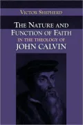 Nature and Function of Faith in the Theology of John Calvin
