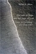 The Limits of Hope and the Logic of Love: Essays on Eschatology and Social Action