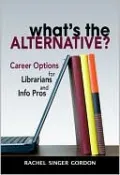 What's the Alternative?: Career Options for Librarians and Info Pros