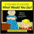 If You Had to Choose, What Would You Do?