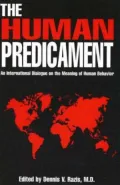 The Human Predicament : An International Dialogue on the Meaning of Human Behavior