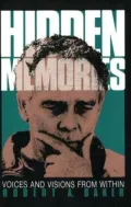 Hidden Memories: Voices And Visions From Within