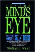 In the Mind's Eye: Visual Thinkers, Gifted People with Dyslexia and Other Learning Difficulties, Computer Images and the Ironies of Creativity