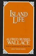 Island Life: Or, the Phenomena and Causes of Insular Faunas and Floras