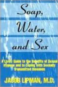 Soap, Water and Sex: A Lively Guide to the Benefits of Sexual Hygiene and to Coping with Sexually Transmitted Diseases