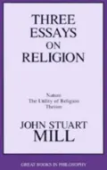 Three Essays on Religion: Nature, the Utility of Religion, Theism
