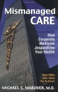 Mismanaged Care : How Corporate Medicine Jeopardizes Your Health
