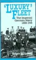 'Luxury' Fleet: The Imperial German Navy, 1888-1918
