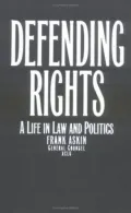 Defending Rights A Life in Law and Politics