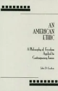 American Ethic A Philosophy of Freedom Applied to Contemporary Issues