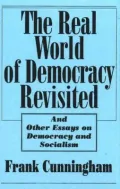 The Real World of Democracy Revisited: And Other Essays on Democracy and Socialism