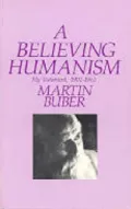 A Believing Humanism: My Testament, 1902-1965