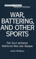 War, Battering, and Other Sports The Gulf Between American Men and Women