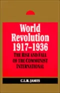 World Revolution, 1917-1936: The Rise and Fall of the Communist International