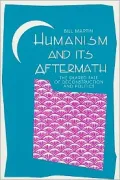 Humanism and Its Aftermath: The Shared Fate of Deconstruction and Politics
