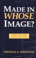 Made in Whose Image?: Genetic Engineering and Christian Ethics