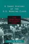A Short History of the U. S. Working Class: From Colonial Times to the Twenty-First Century