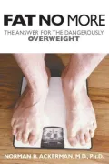 Fat No More: The Answer for the Dangerously Overweight