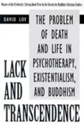 Lack and Transcendence: The Problem of Death and Life in Psychotherapy, Existentialism and Buddhism