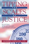 Tipping the Scales of Justice: Fighting Weight-Based Discrimination