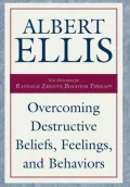 Overcoming Destructive Beliefs, Feelings and Behaviors: New Directions for Rational Emotive Behavior Therapy
