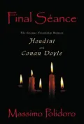 Final Seance: The Strange Friendship Between Houdini and Conan Doyle