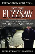 Into the Buzzsaw : Leading Journalists Expose the Myth of a Free Press