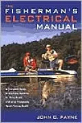 The Fisherman's Electrical Manual: A Complete Guide to Electrical Systems for Bass Boats and other Trailerable Sport-Fishing Boats