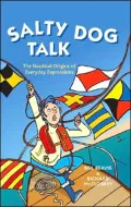 Salty Dog Talk: The Nautical Origins of Everyday Expressions