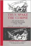 Thus Spake the Corpse: An Exquisite Corpse Reader 1988-1998: Volume 1: Poetry and Essays