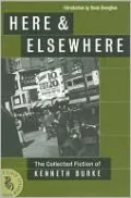 Here & Elsewhere: The Collected Fiction of Kenneth Burke