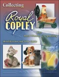 Collecting Royal Copley: Plus Royal Windsor &amp; Spaulding: Identification and Value Guide