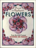 Pieced or Appliqued Flowers: From the AQS Contest Flowers on Parade