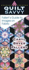 Quilt Savvy: Fallert's Guide to Images on Fabric (Quilt Savvy Series)