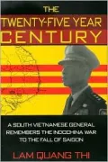 The Twenty-Five Year Century: A South Vietnamese General Remembers the Indochina War to the Fall of Saigon
