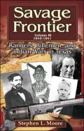 Savage Frontier: 1840-1841 Rangers, Riflemen, and Indian Wars in Texas