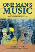 One Man's Music: The Life and Times of Texas Songwriter Vince Bell