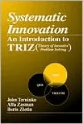 Systematic Innovation: An Introduction to the Theory of Inventive Problem Solving (TR12)
