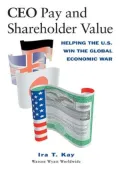 CEO Pay and Shareholder Value: Helping the U. S. Win the Global Economic War