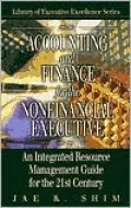 Accounting and Finance for the Nonfinancial Executive: An Integrated Resource Management Guide for the 21st Century