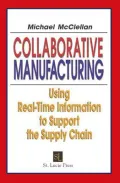 Collaborative Manufacturing: Using Real-Time Information to Support the Supply Chain